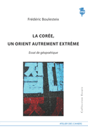 Coree, un orient autrement extreme, essai de geopolitique (La)